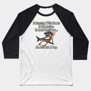 Swimming with sharks is expensive... Baseball T-Shirt